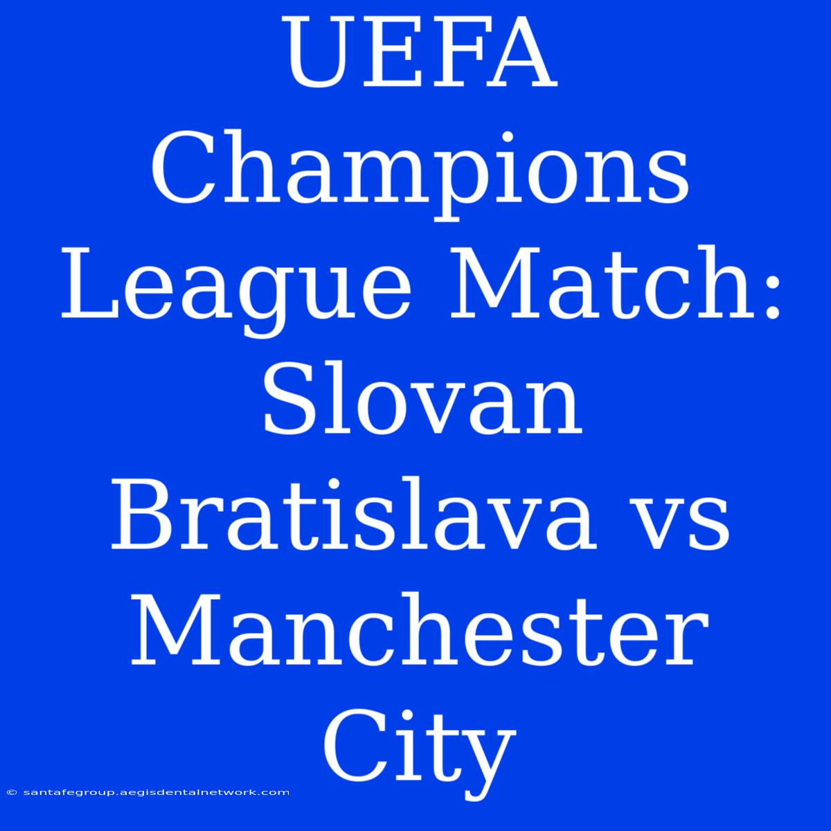 UEFA Champions League Match: Slovan Bratislava Vs Manchester City