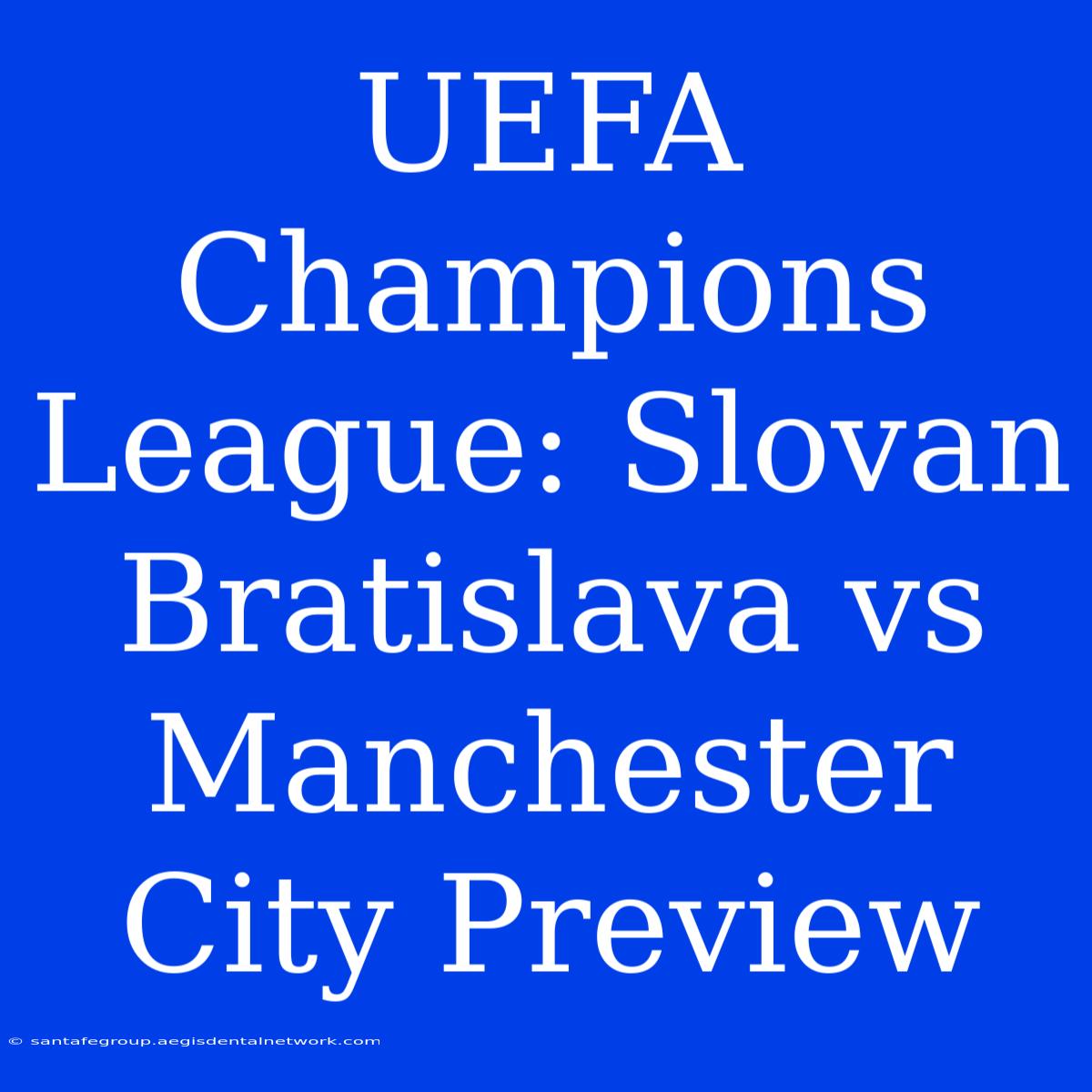 UEFA Champions League: Slovan Bratislava Vs Manchester City Preview