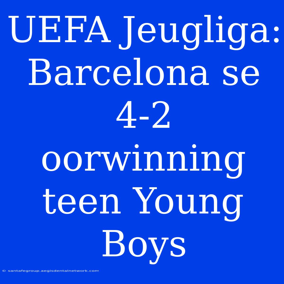 UEFA Jeugliga: Barcelona Se 4-2 Oorwinning Teen Young Boys 