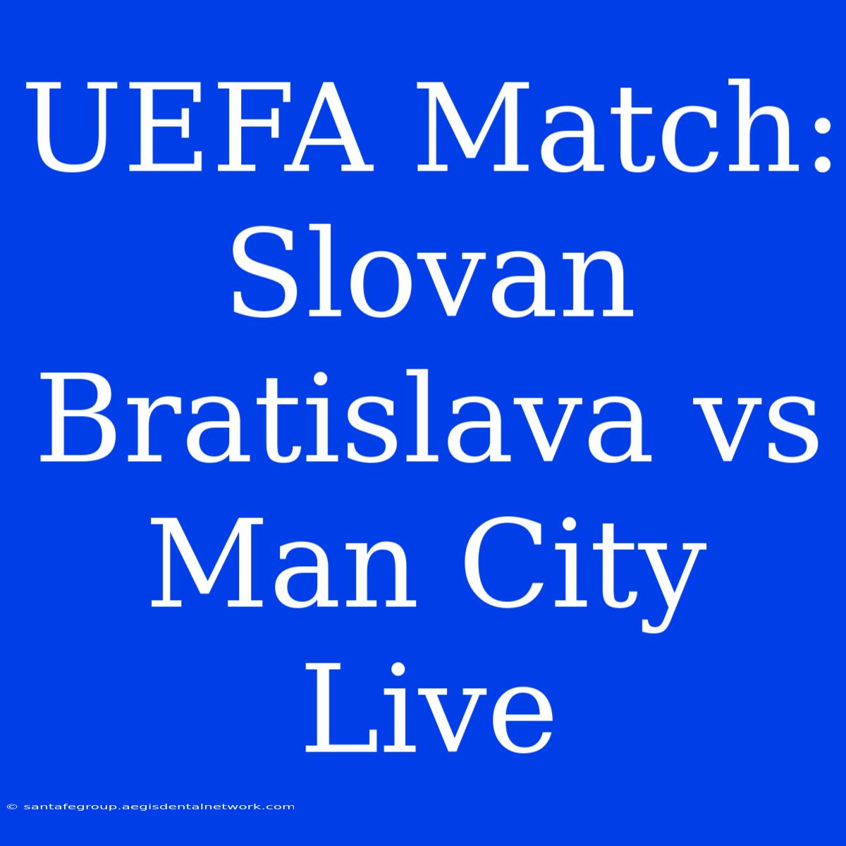 UEFA Match: Slovan Bratislava Vs Man City Live