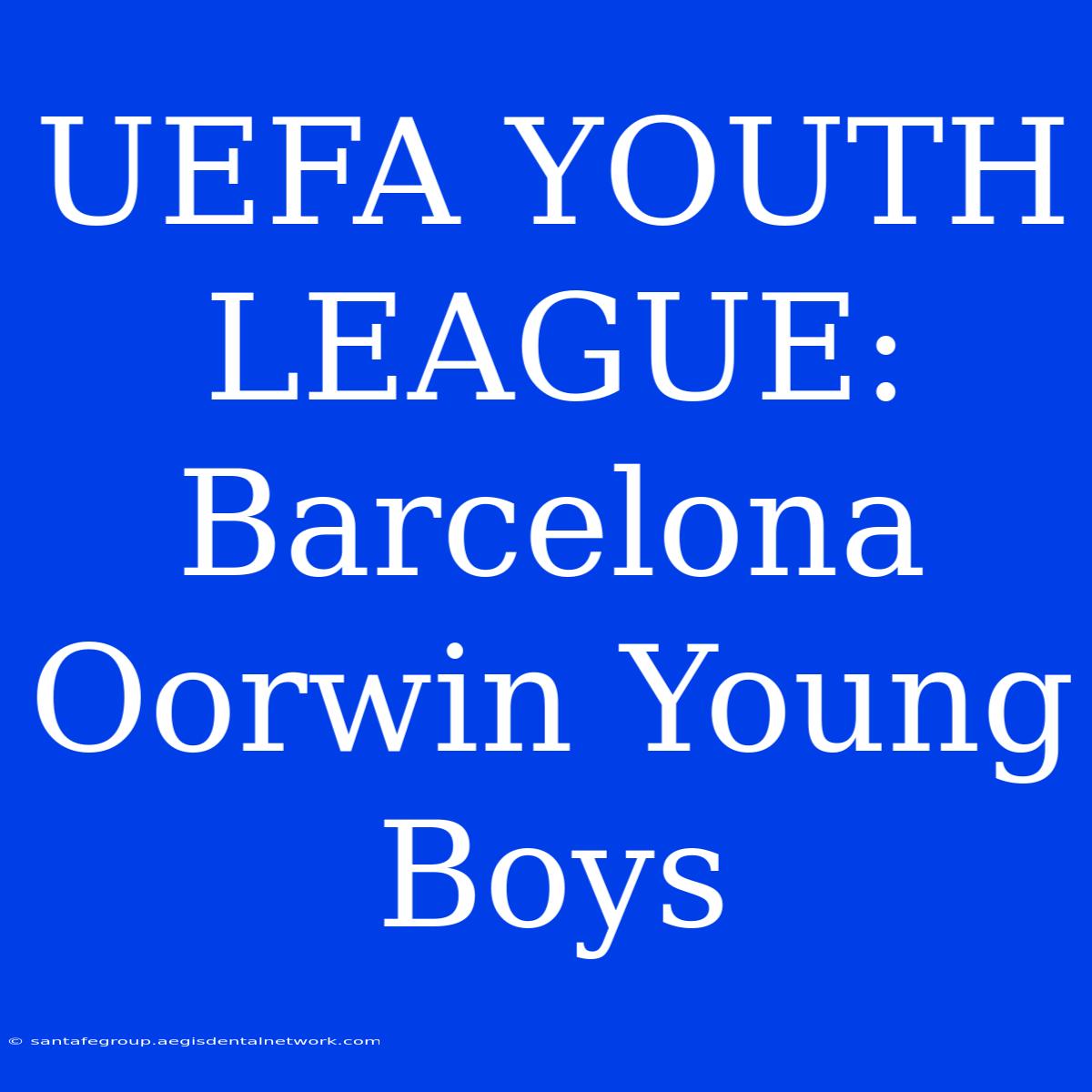 UEFA YOUTH LEAGUE: Barcelona Oorwin Young Boys