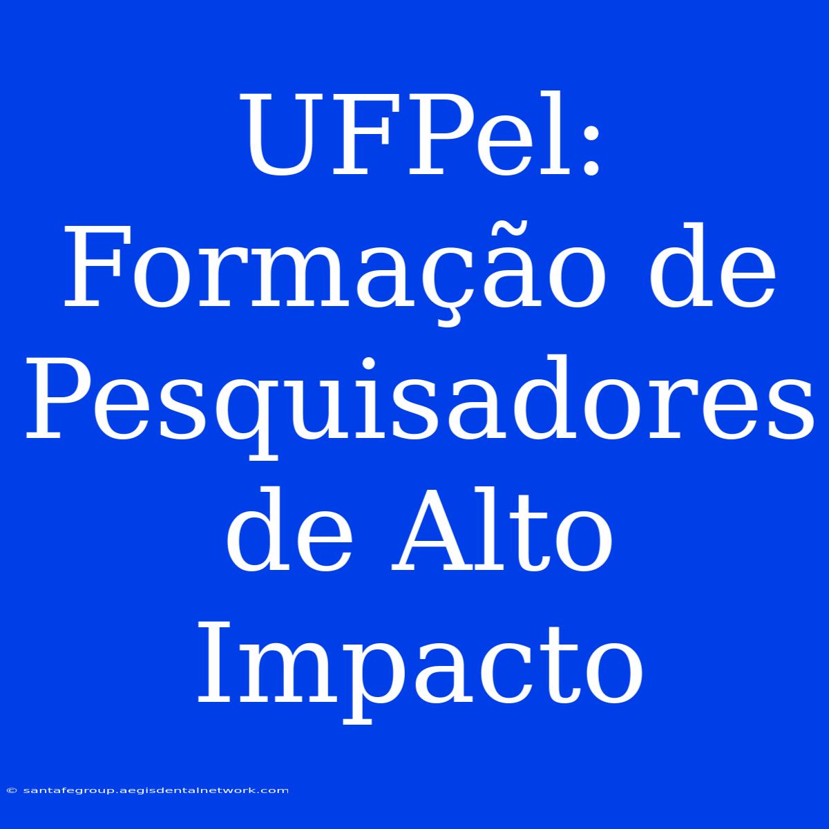 UFPel: Formação De Pesquisadores De Alto Impacto