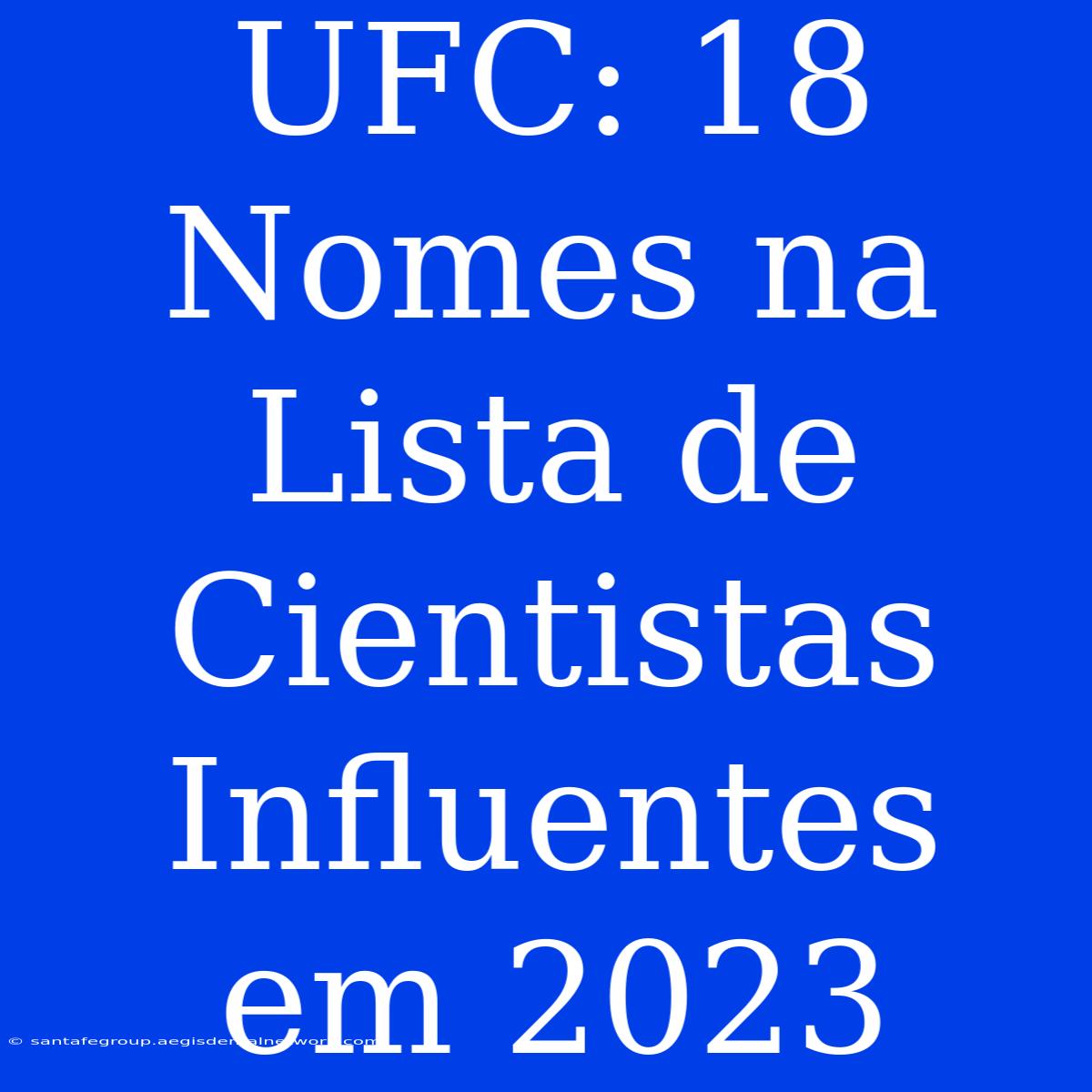 UFC: 18 Nomes Na Lista De Cientistas Influentes Em 2023