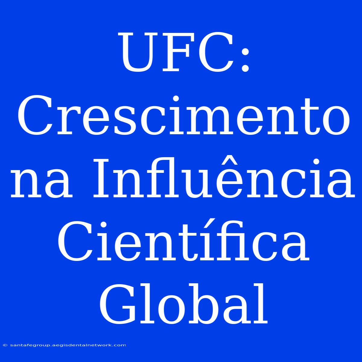 UFC: Crescimento Na Influência Científica Global