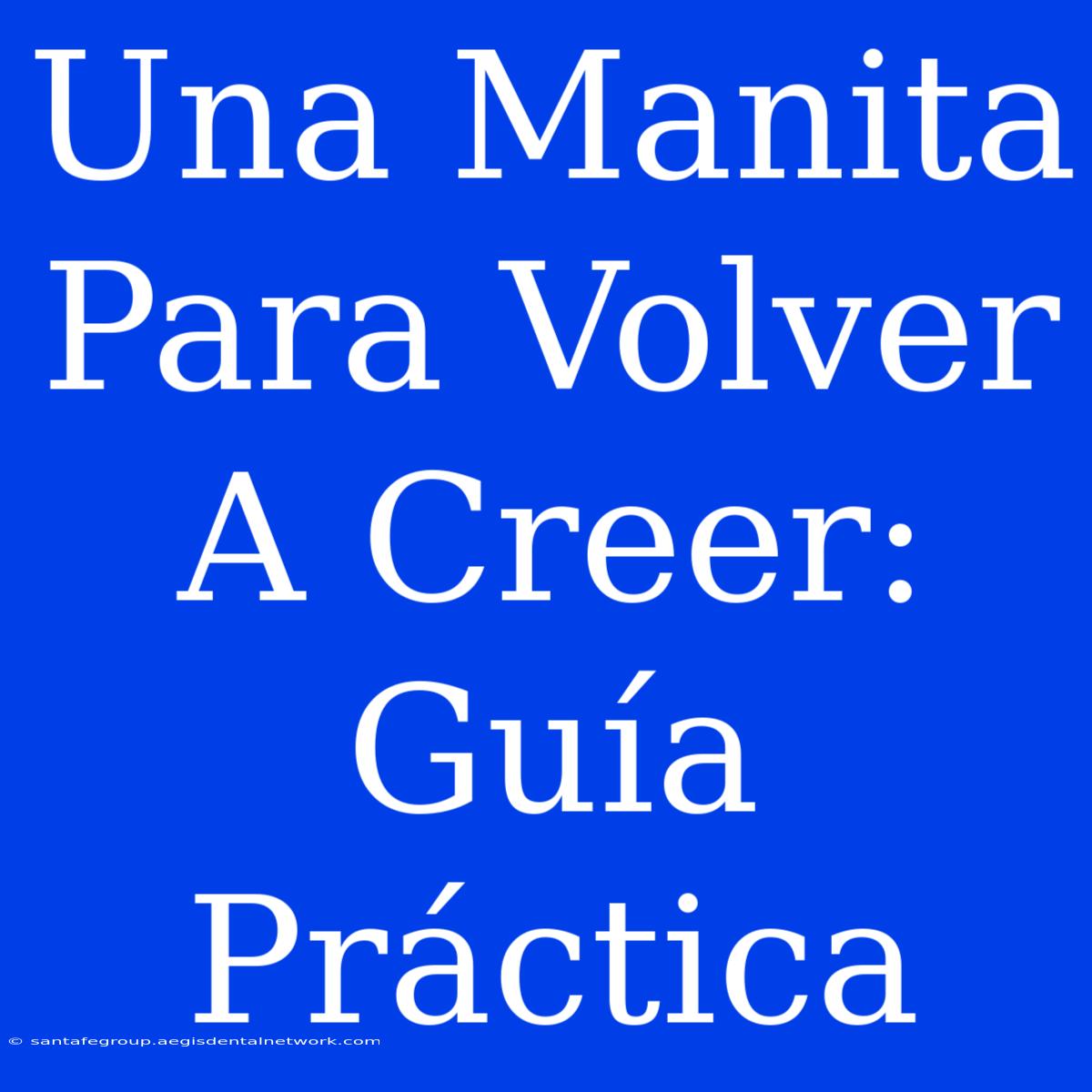 Una Manita Para Volver A Creer: Guía Práctica