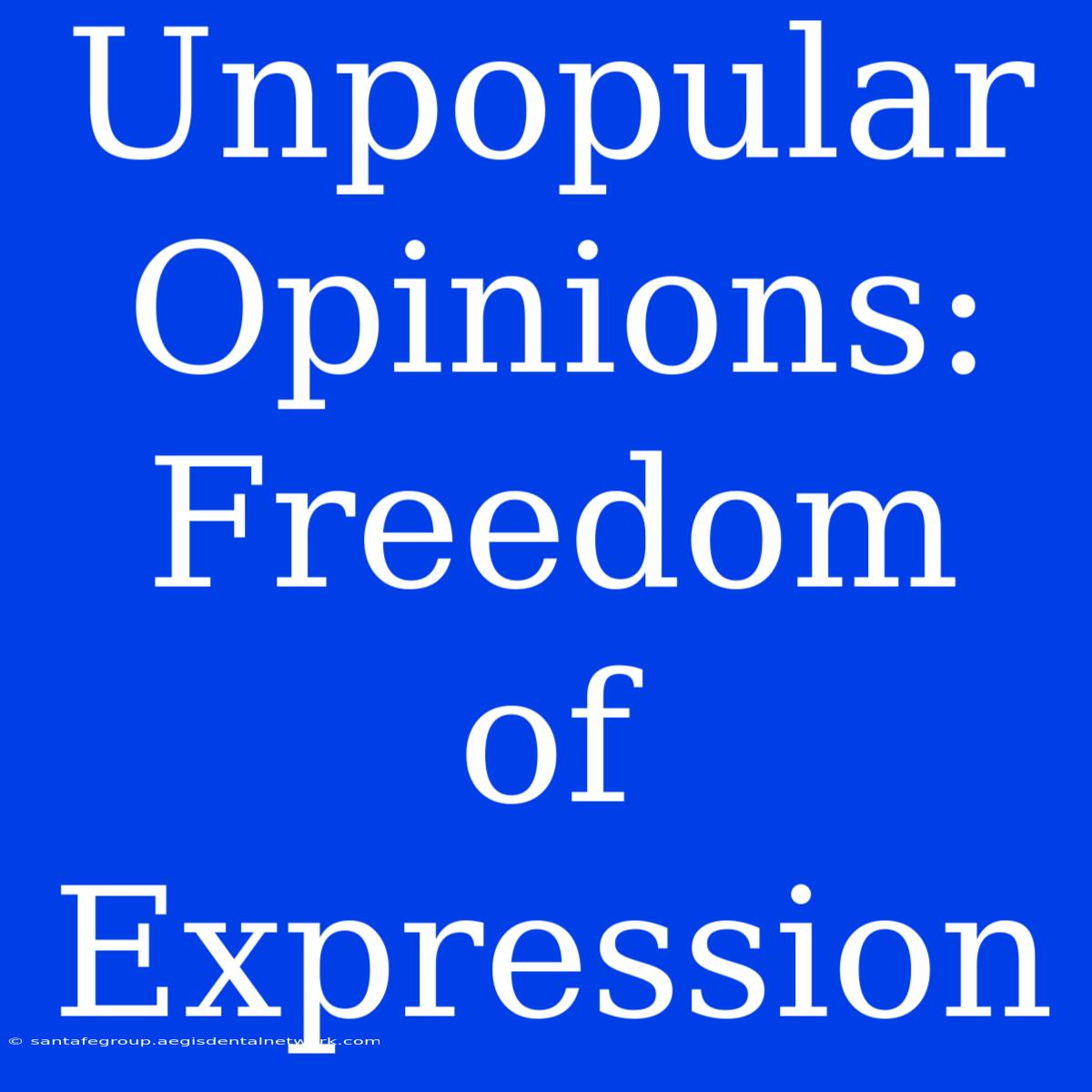 Unpopular Opinions: Freedom Of Expression