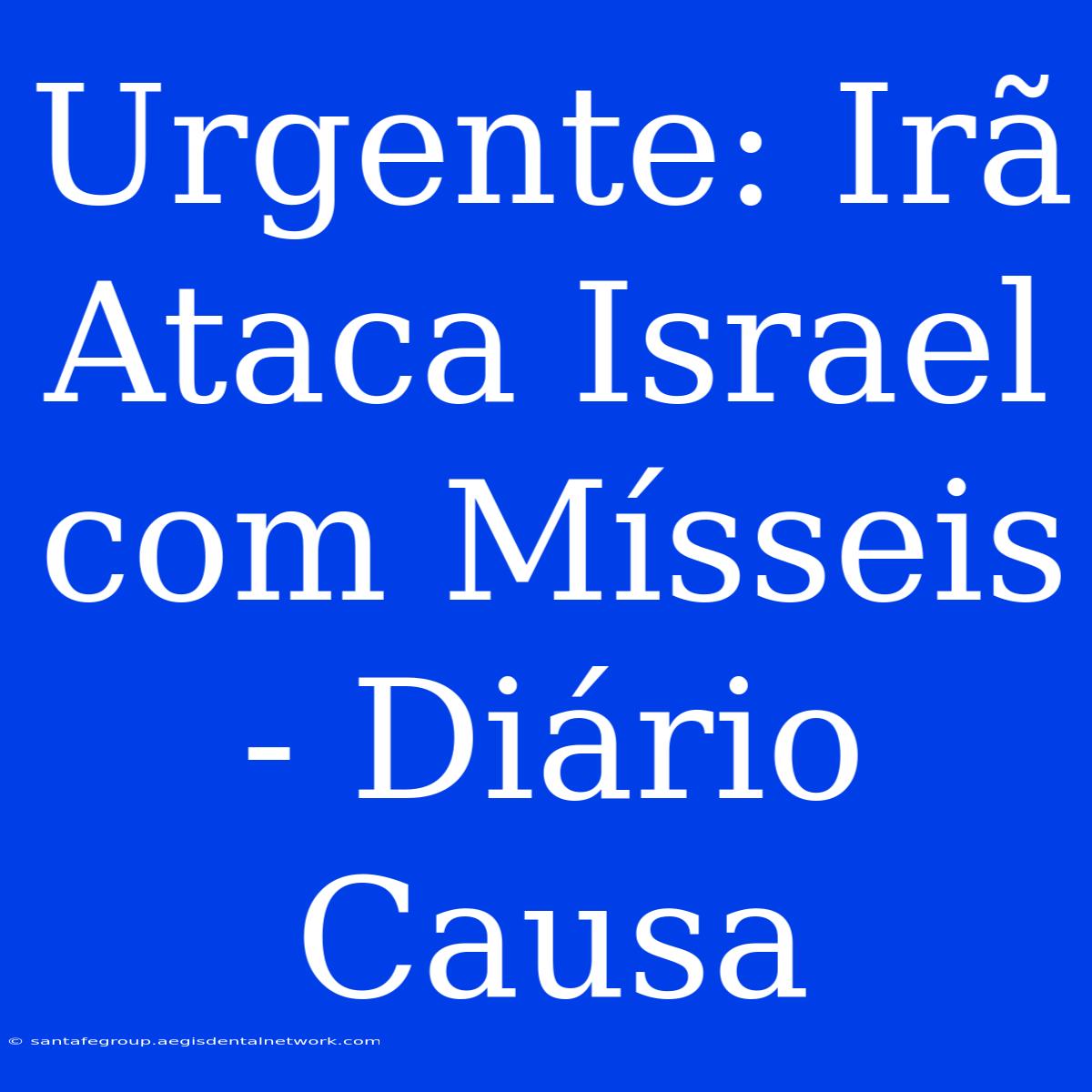 Urgente: Irã Ataca Israel Com Mísseis - Diário Causa