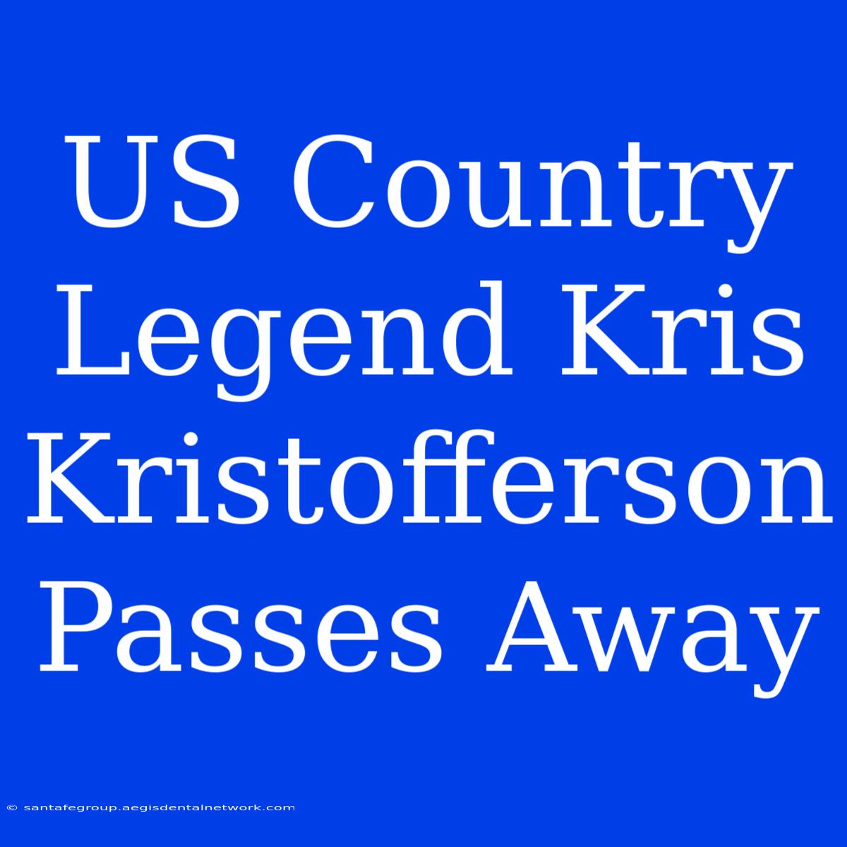 US Country Legend Kris Kristofferson Passes Away