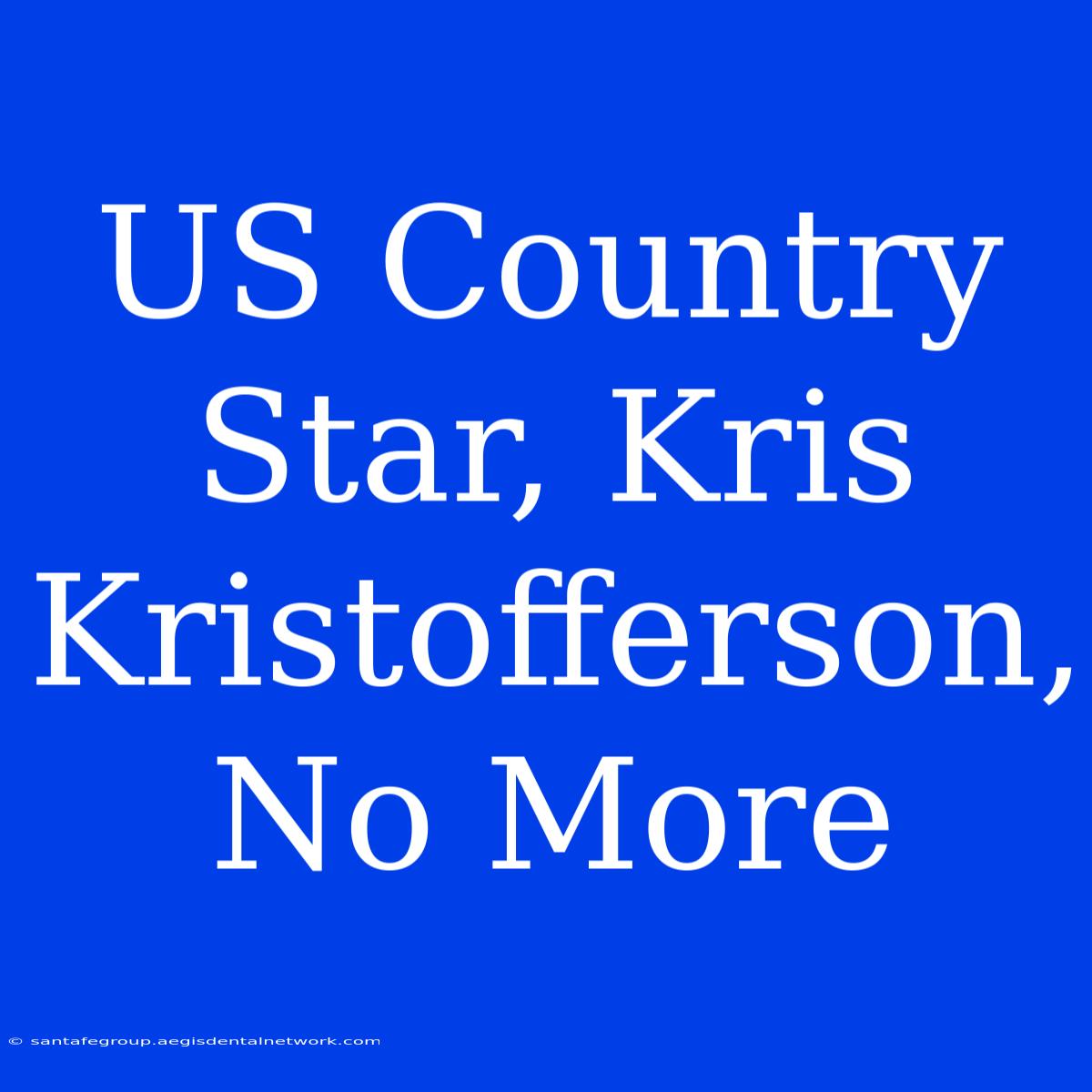 US Country Star, Kris Kristofferson, No More 