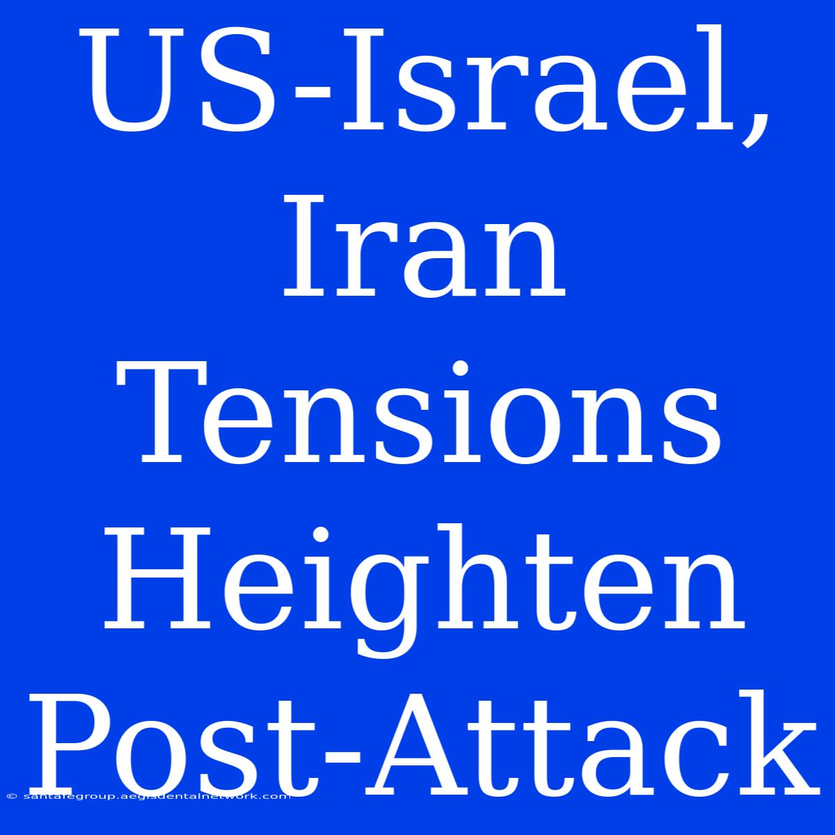 US-Israel, Iran Tensions Heighten Post-Attack