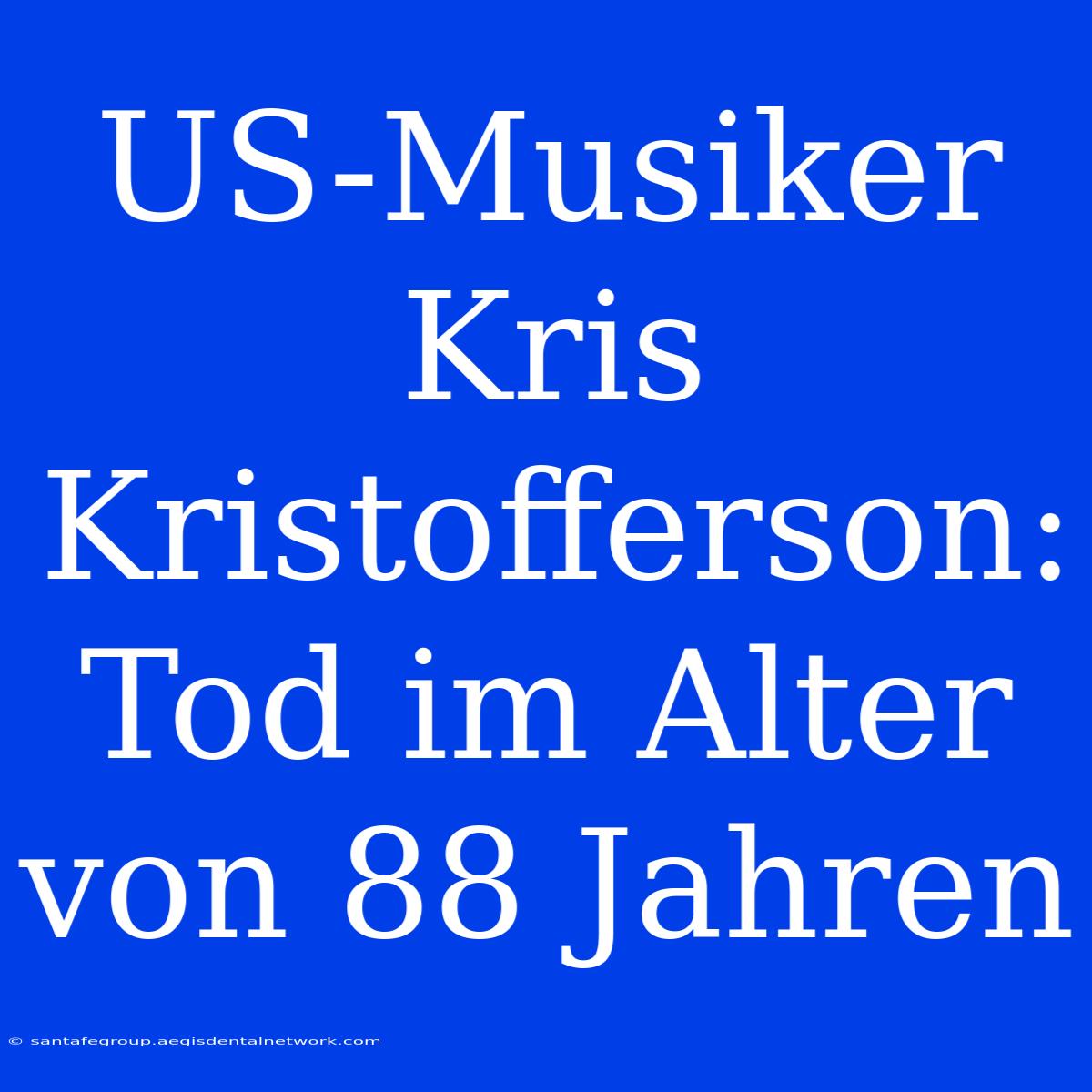 US-Musiker Kris Kristofferson: Tod Im Alter Von 88 Jahren