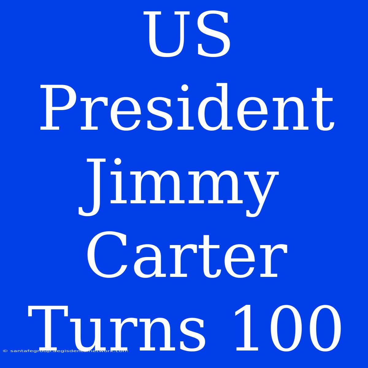 US President Jimmy Carter Turns 100