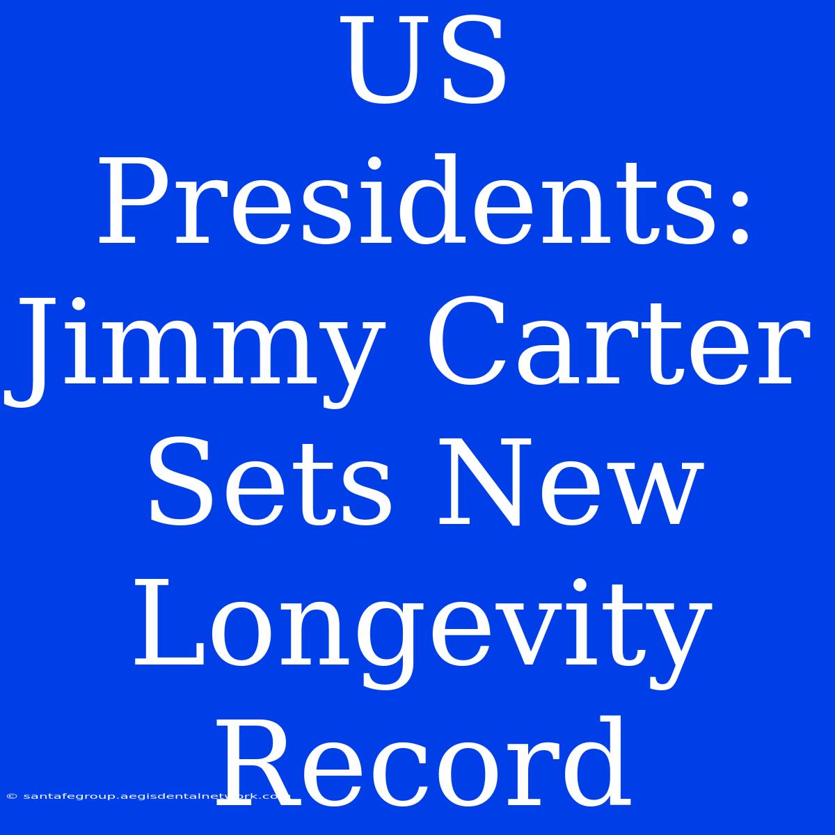 US Presidents: Jimmy Carter Sets New Longevity Record