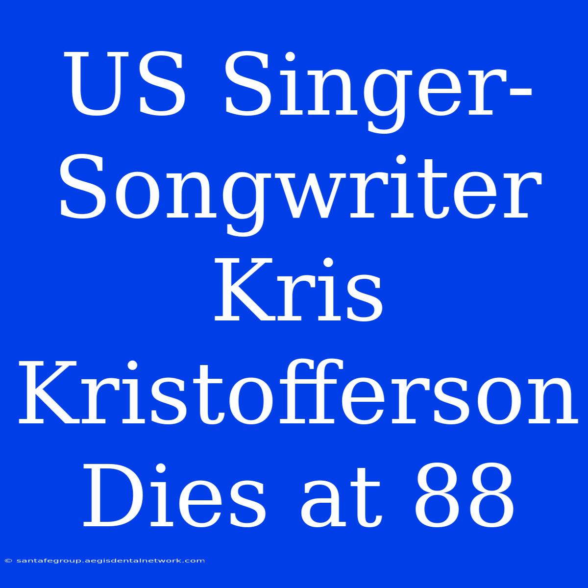 US Singer-Songwriter Kris Kristofferson Dies At 88