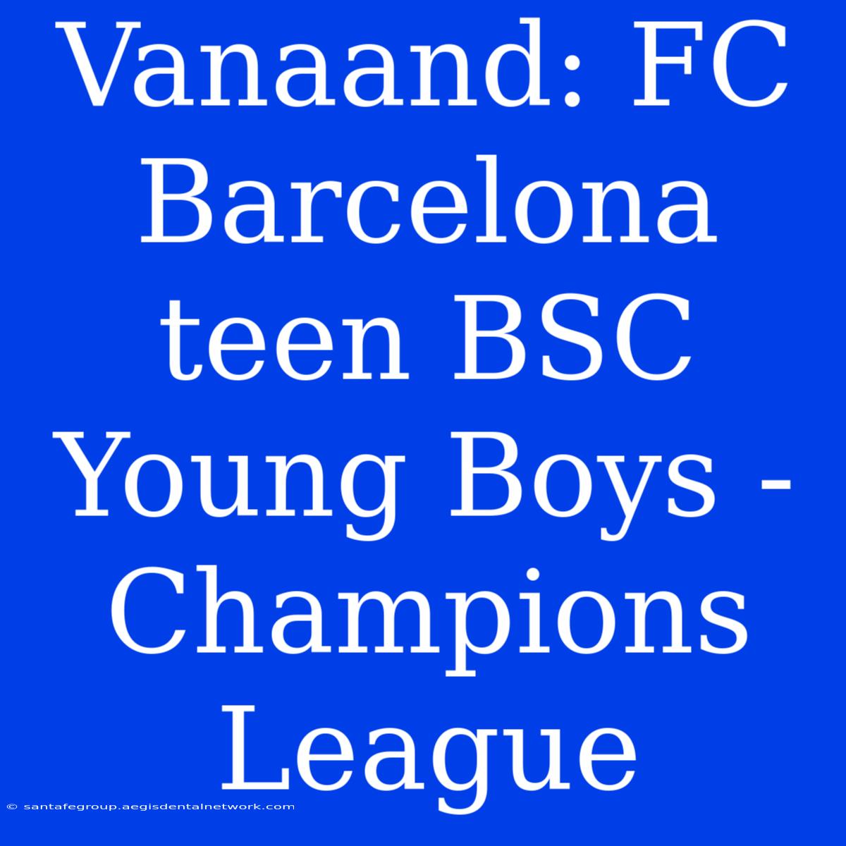 Vanaand: FC Barcelona Teen BSC Young Boys - Champions League