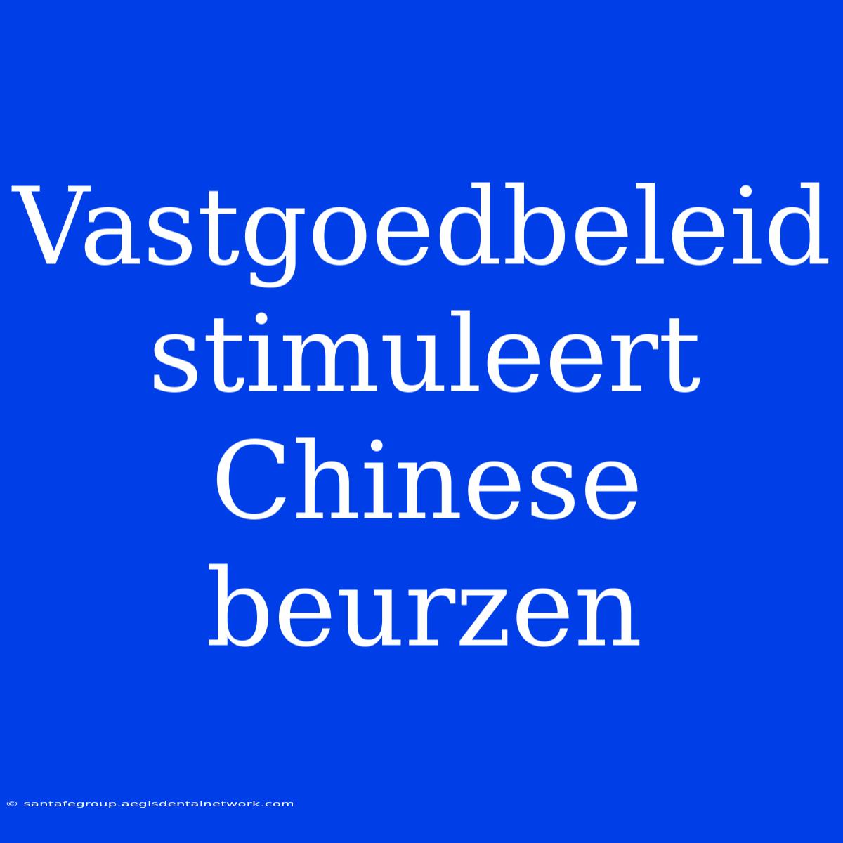 Vastgoedbeleid Stimuleert Chinese Beurzen