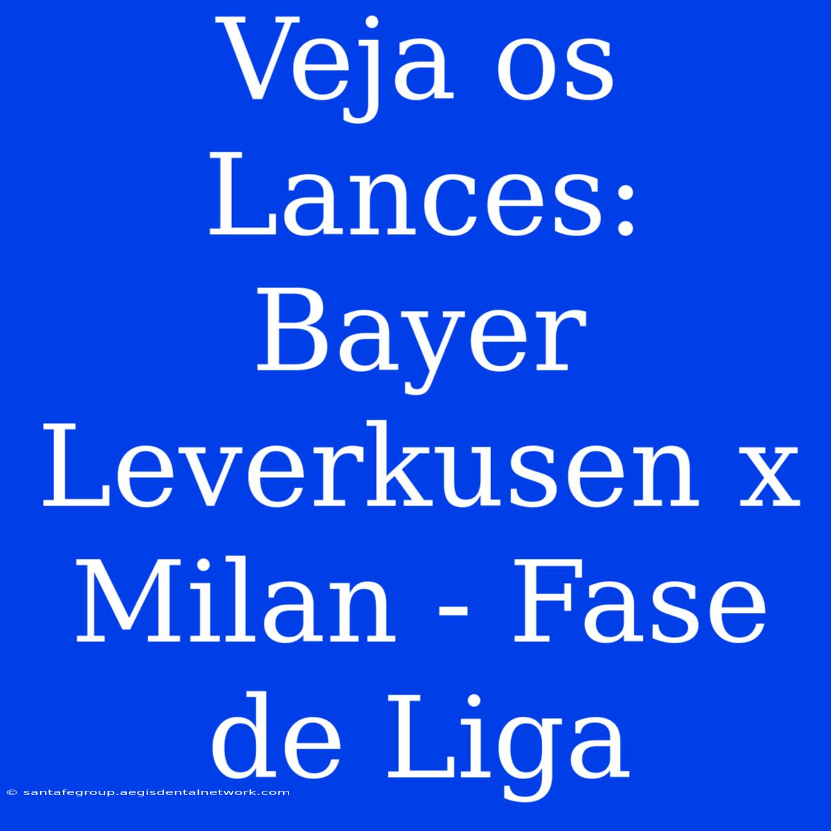 Veja Os Lances: Bayer Leverkusen X Milan - Fase De Liga 