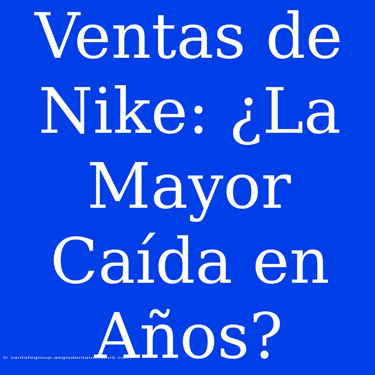 Ventas De Nike: ¿La Mayor Caída En Años?