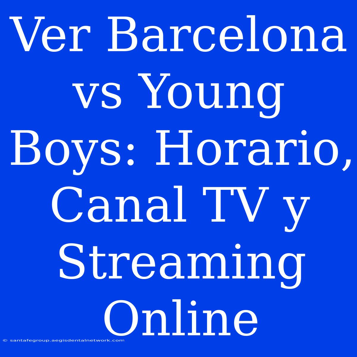 Ver Barcelona Vs Young Boys: Horario, Canal TV Y Streaming Online 