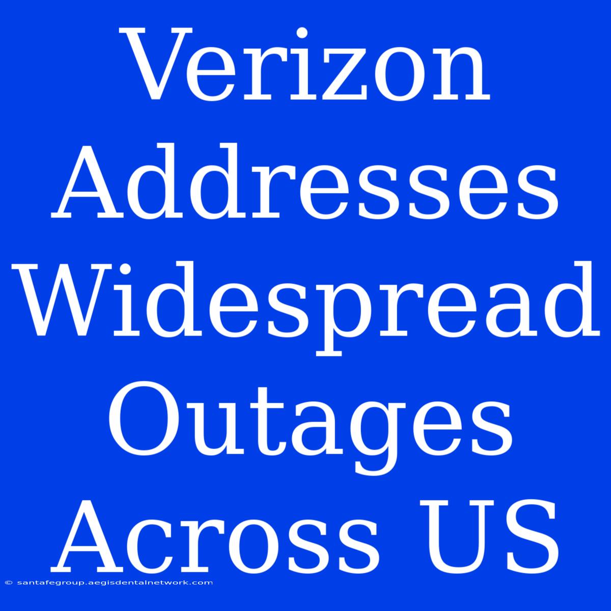 Verizon Addresses Widespread Outages Across US