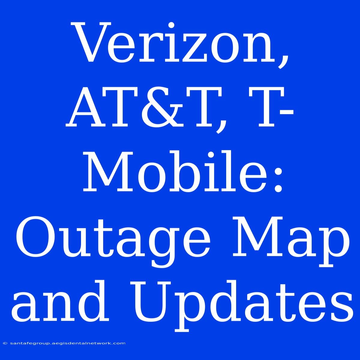 Verizon, AT&T, T-Mobile: Outage Map And Updates 