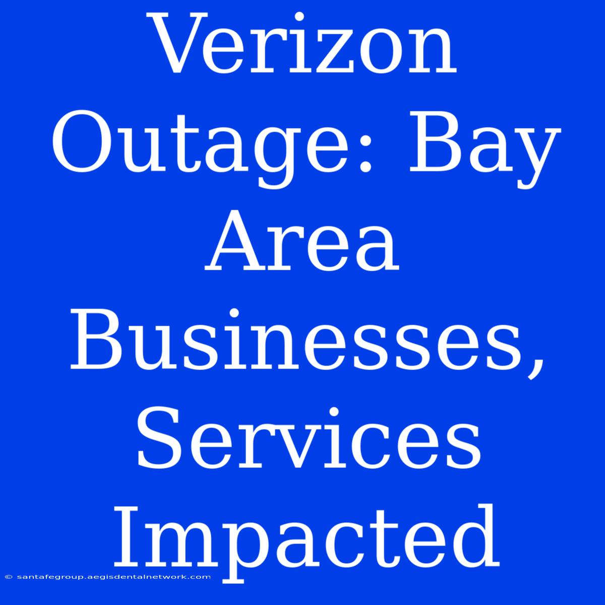 Verizon Outage: Bay Area Businesses, Services Impacted