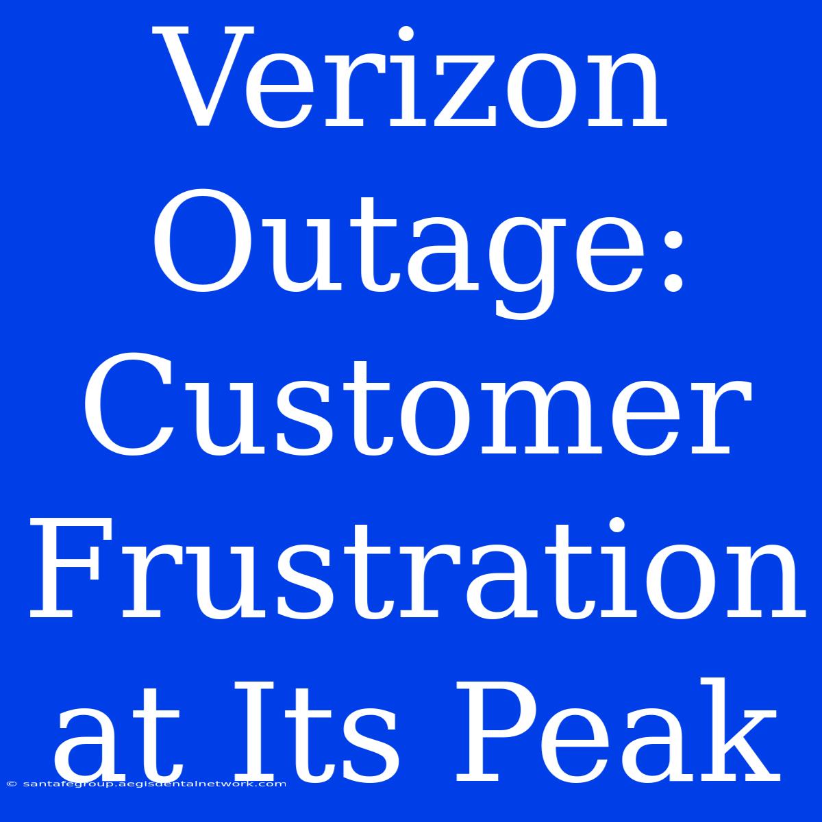 Verizon Outage: Customer Frustration At Its Peak