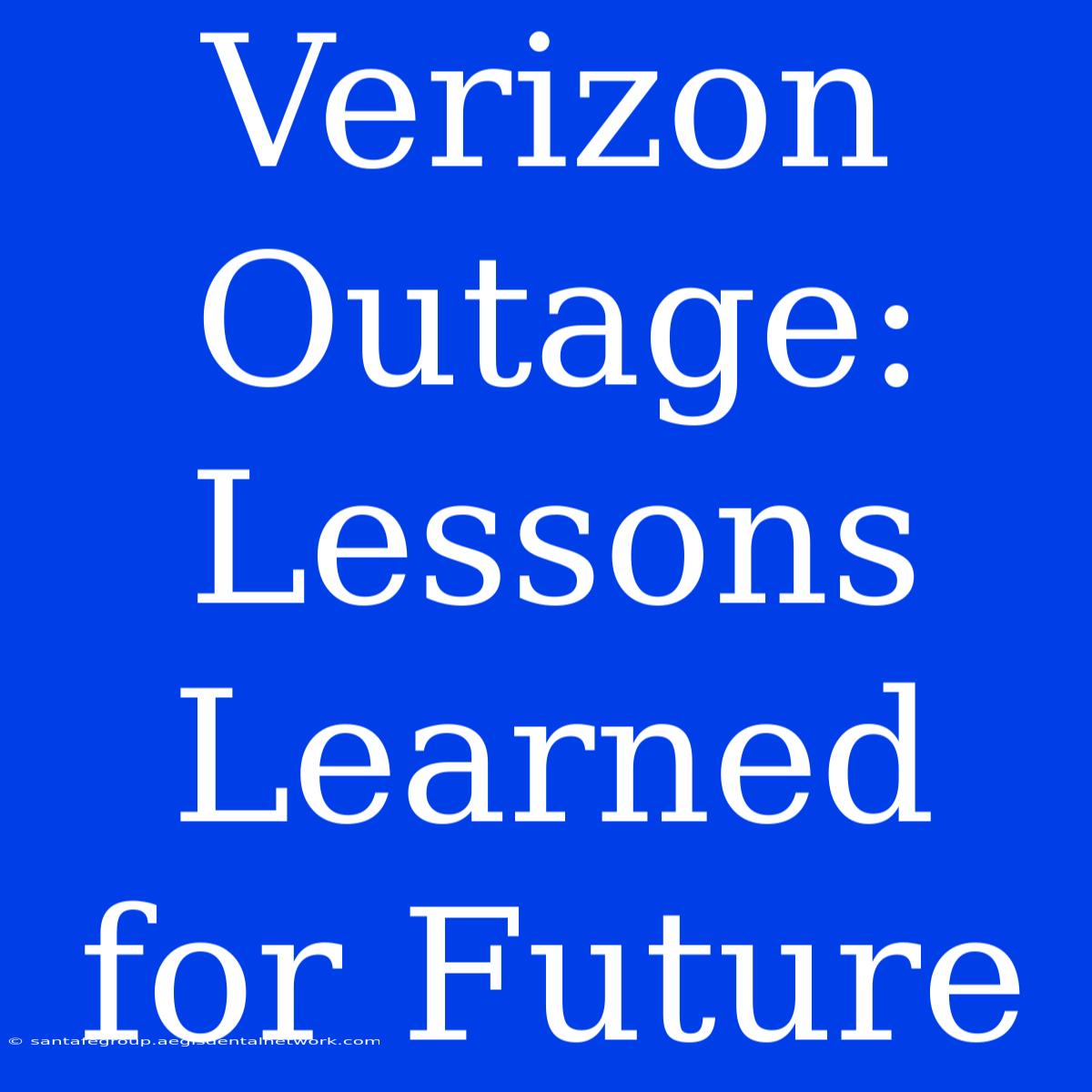 Verizon Outage: Lessons Learned For Future