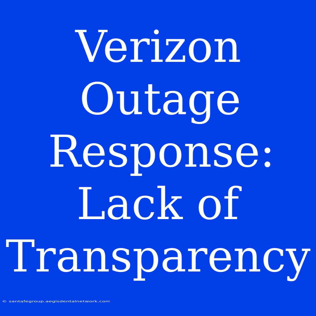 Verizon Outage Response: Lack Of Transparency