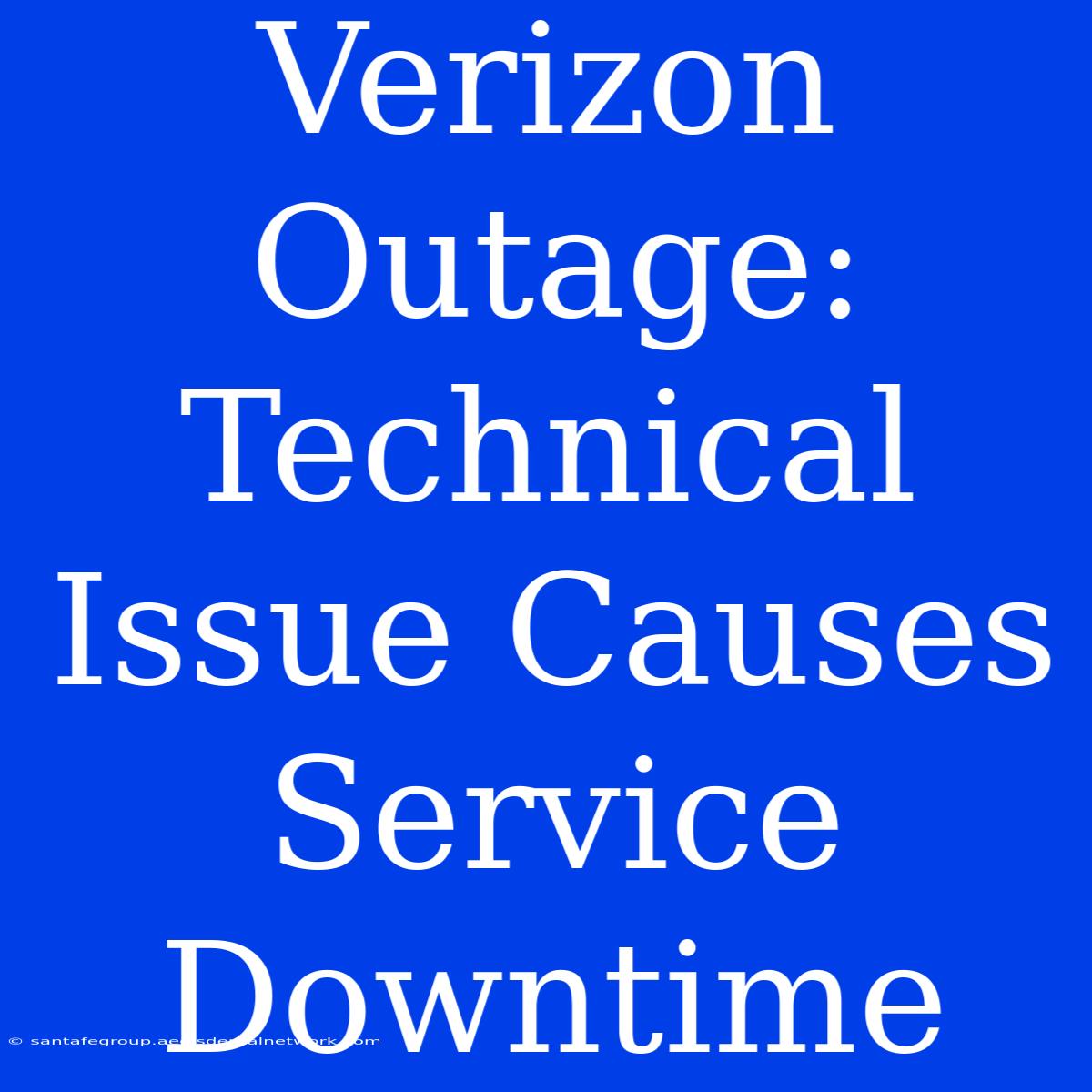 Verizon Outage: Technical Issue Causes Service Downtime