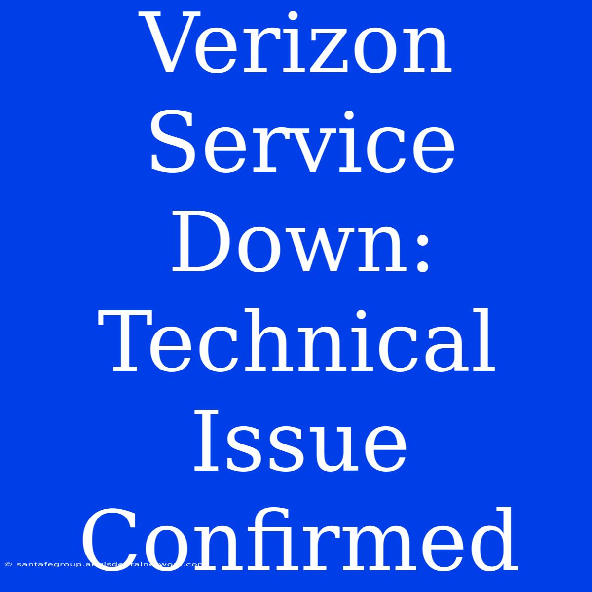 Verizon Service Down: Technical Issue Confirmed 