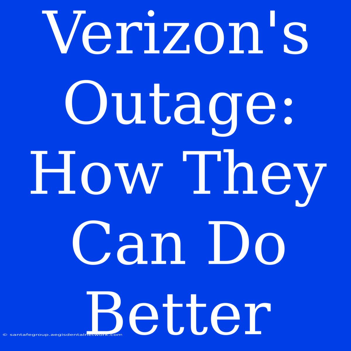 Verizon's Outage: How They Can Do Better