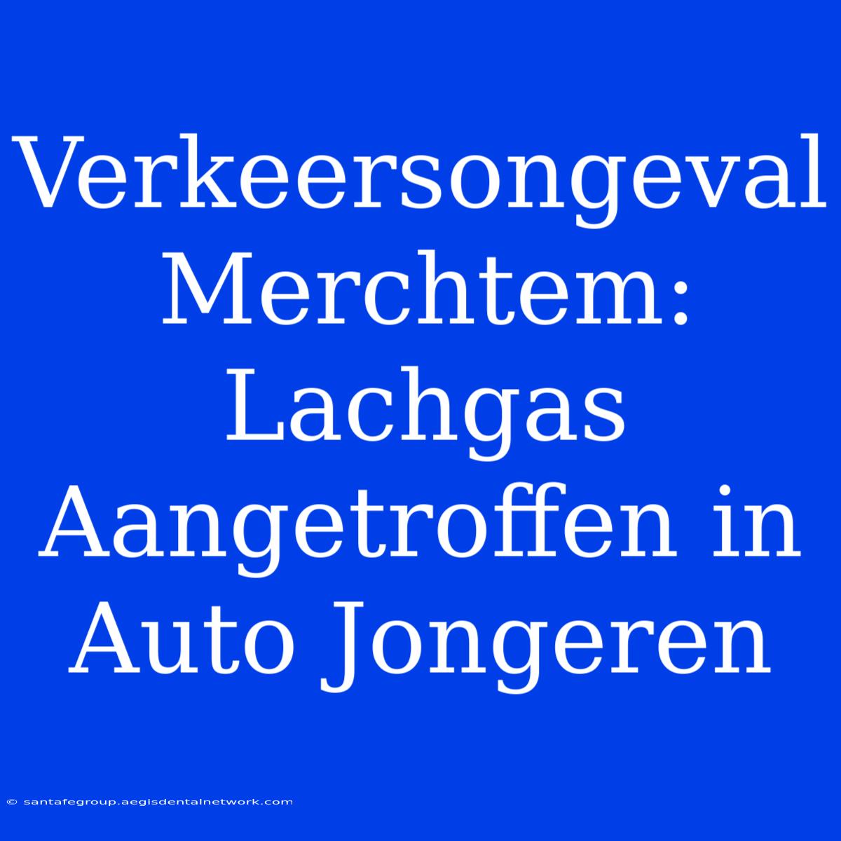 Verkeersongeval Merchtem: Lachgas Aangetroffen In Auto Jongeren