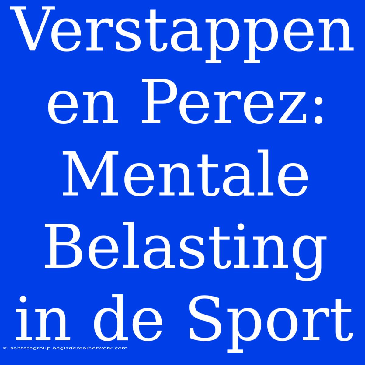 Verstappen En Perez: Mentale Belasting In De Sport