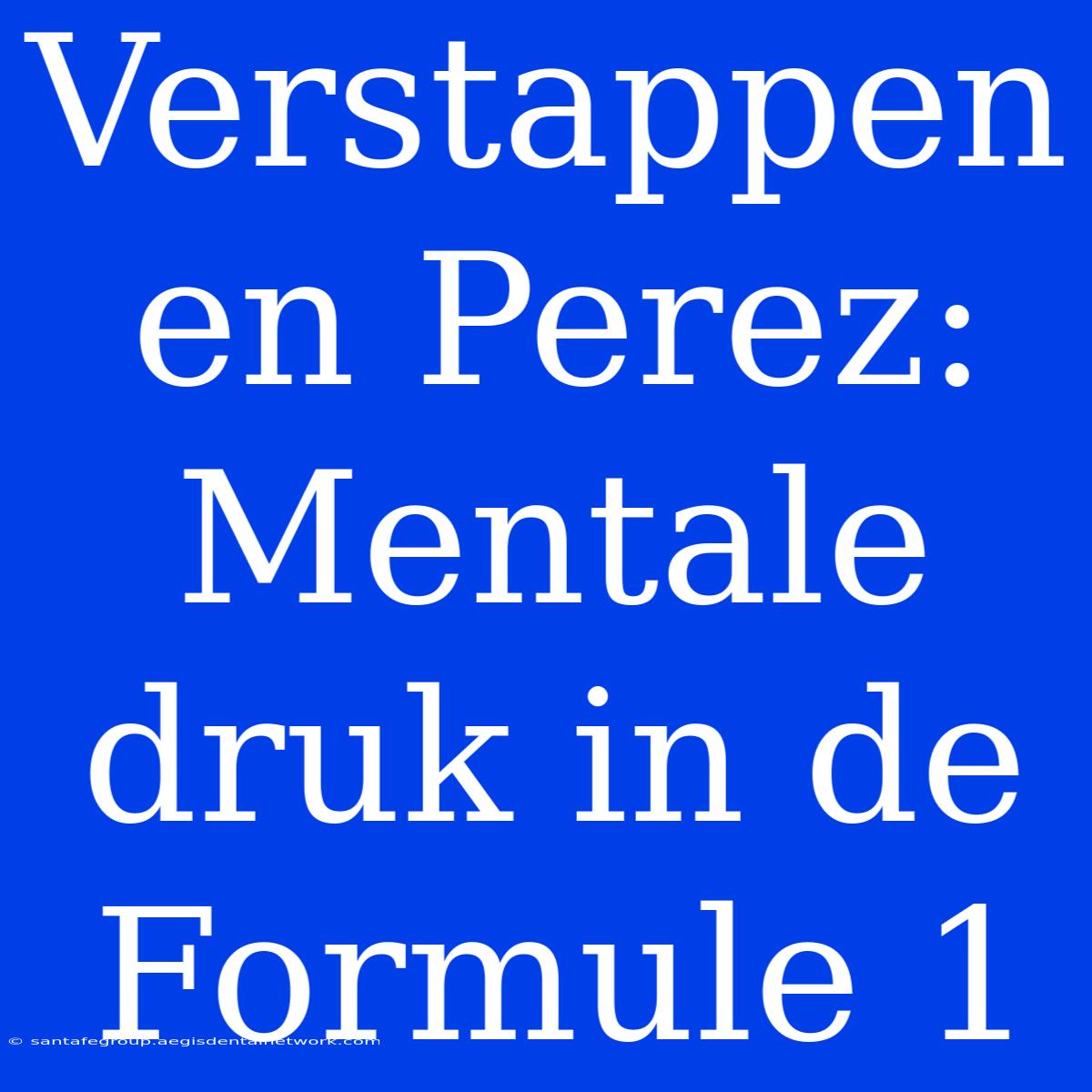 Verstappen En Perez: Mentale Druk In De Formule 1