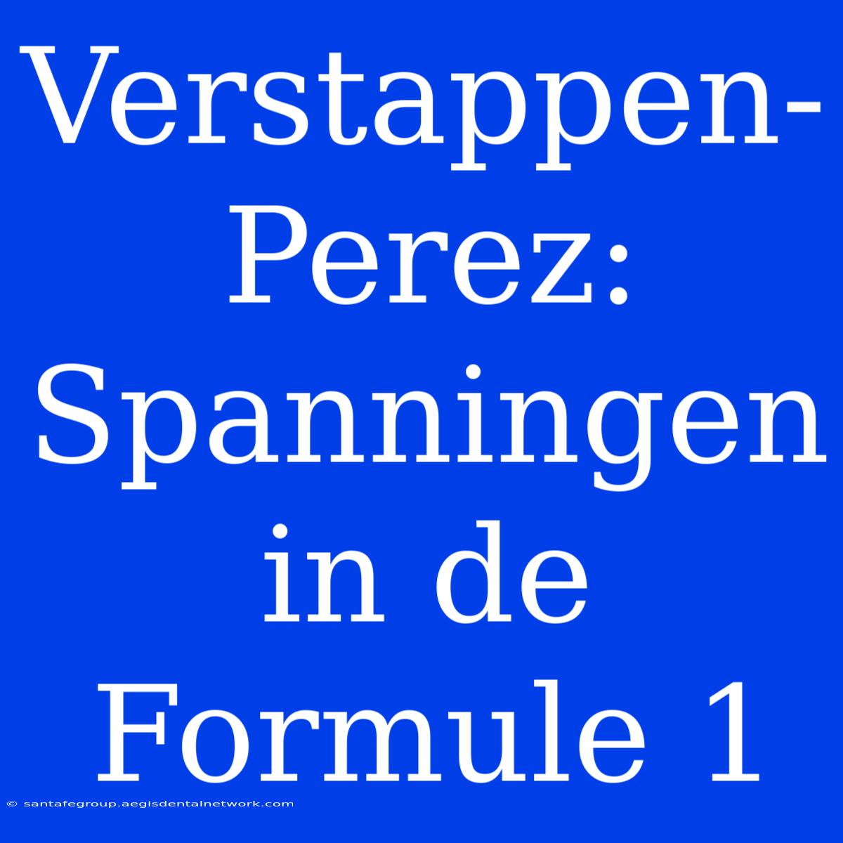 Verstappen-Perez: Spanningen In De Formule 1