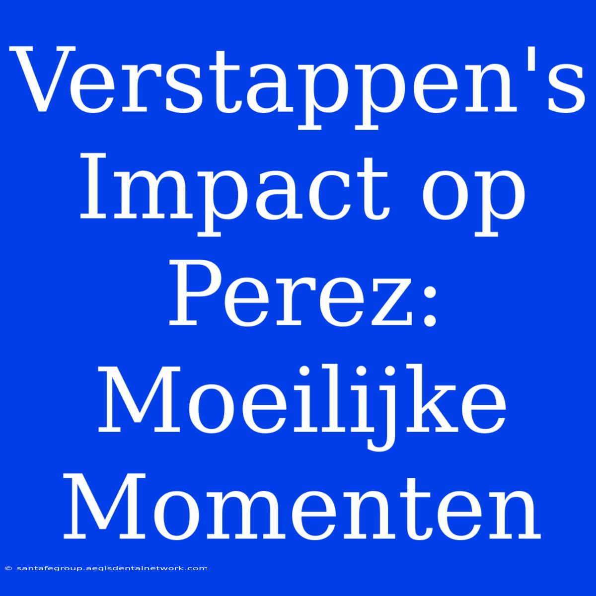 Verstappen's Impact Op Perez: Moeilijke Momenten