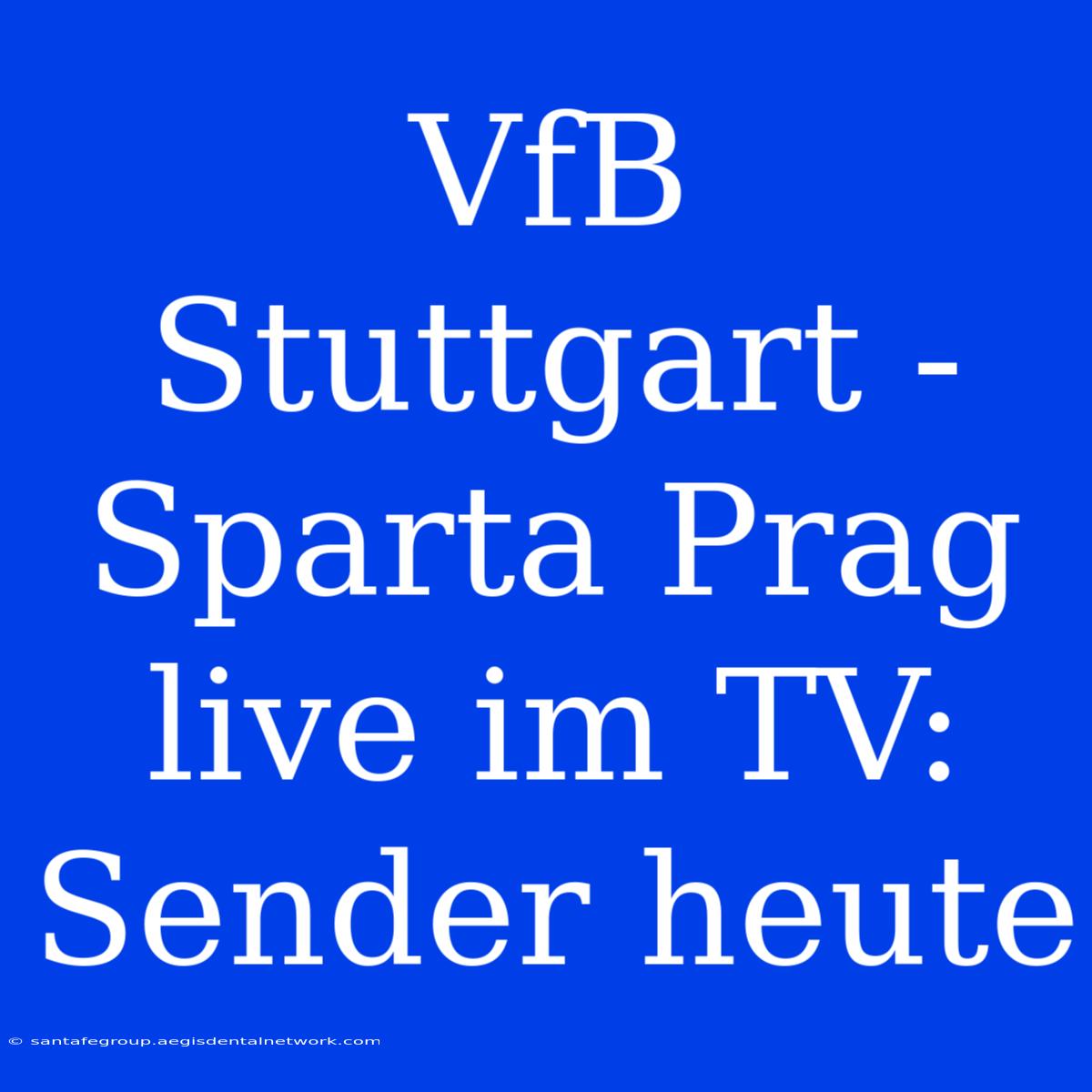 VfB Stuttgart - Sparta Prag Live Im TV: Sender Heute 