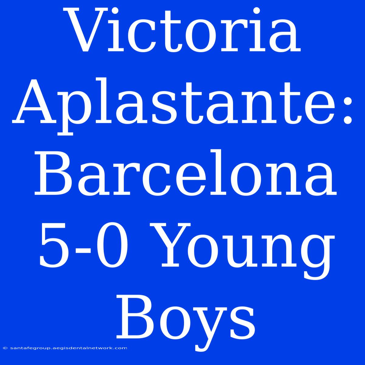 Victoria Aplastante: Barcelona 5-0 Young Boys