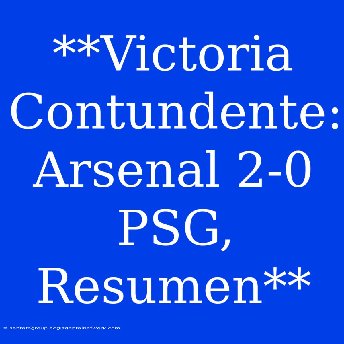 **Victoria Contundente: Arsenal 2-0 PSG, Resumen**