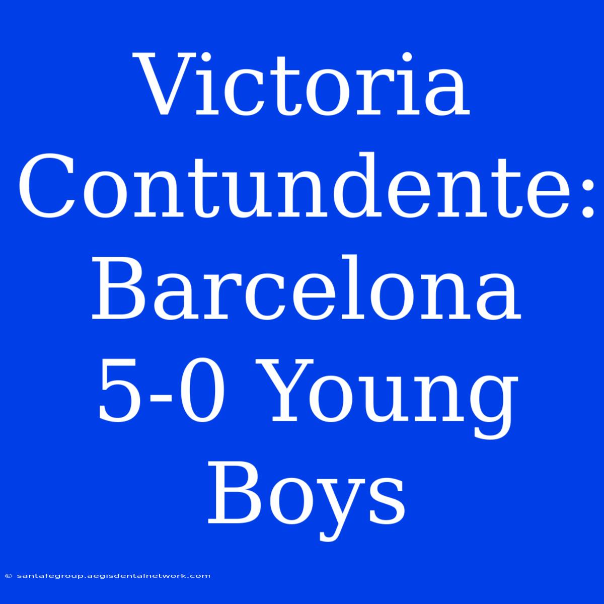 Victoria Contundente: Barcelona 5-0 Young Boys