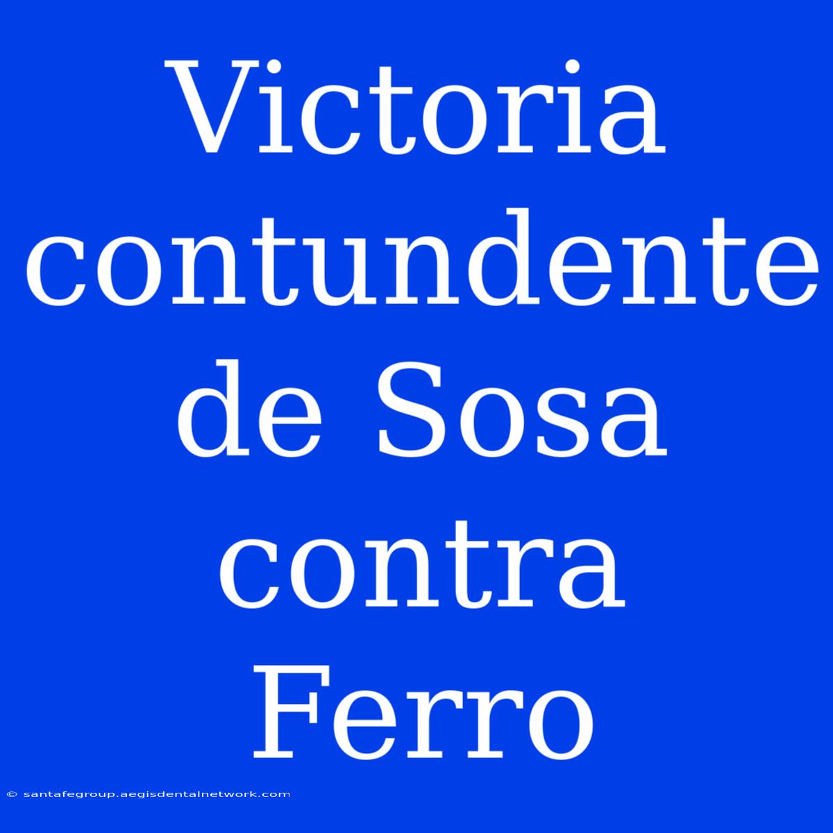 Victoria Contundente De Sosa Contra Ferro