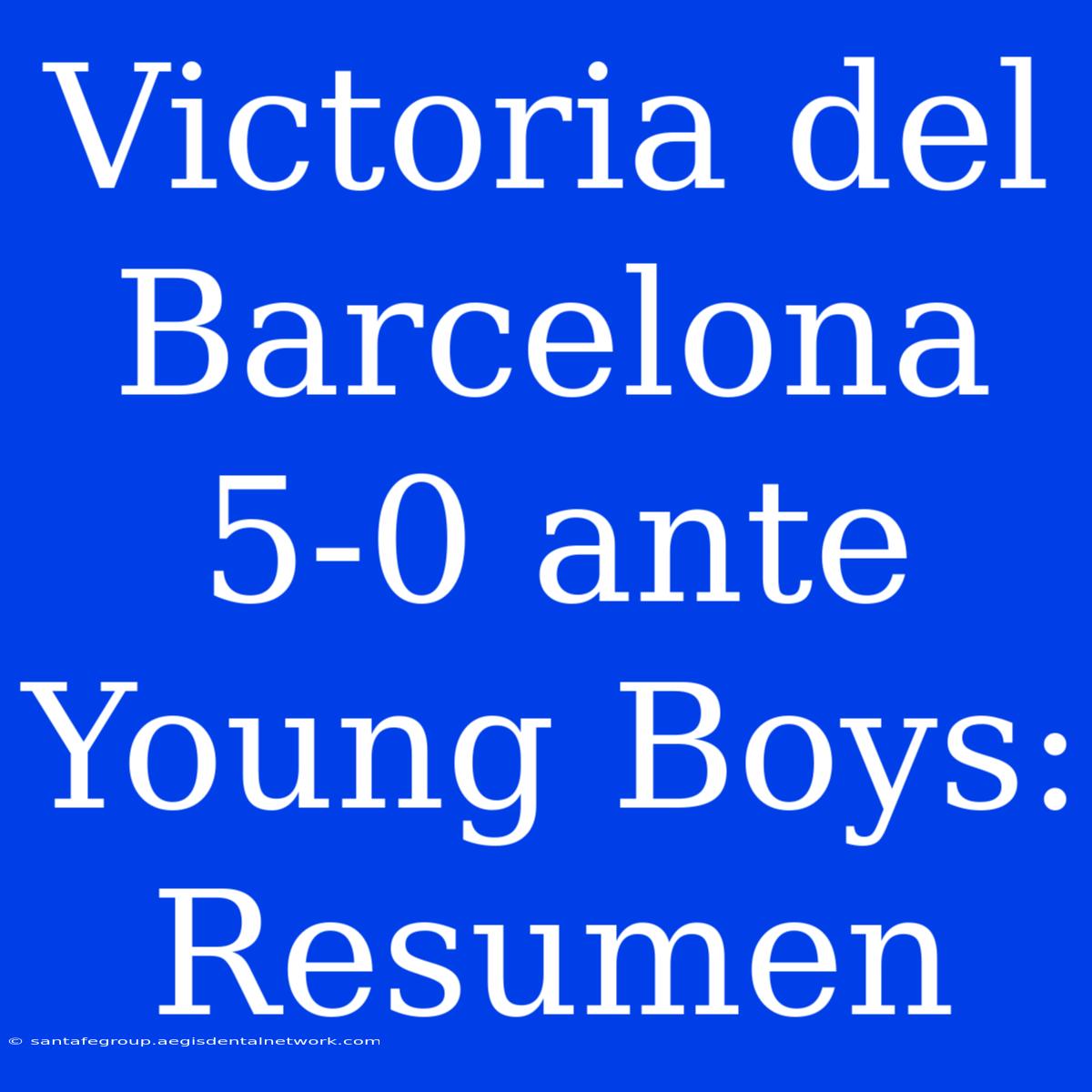 Victoria Del Barcelona 5-0 Ante Young Boys: Resumen