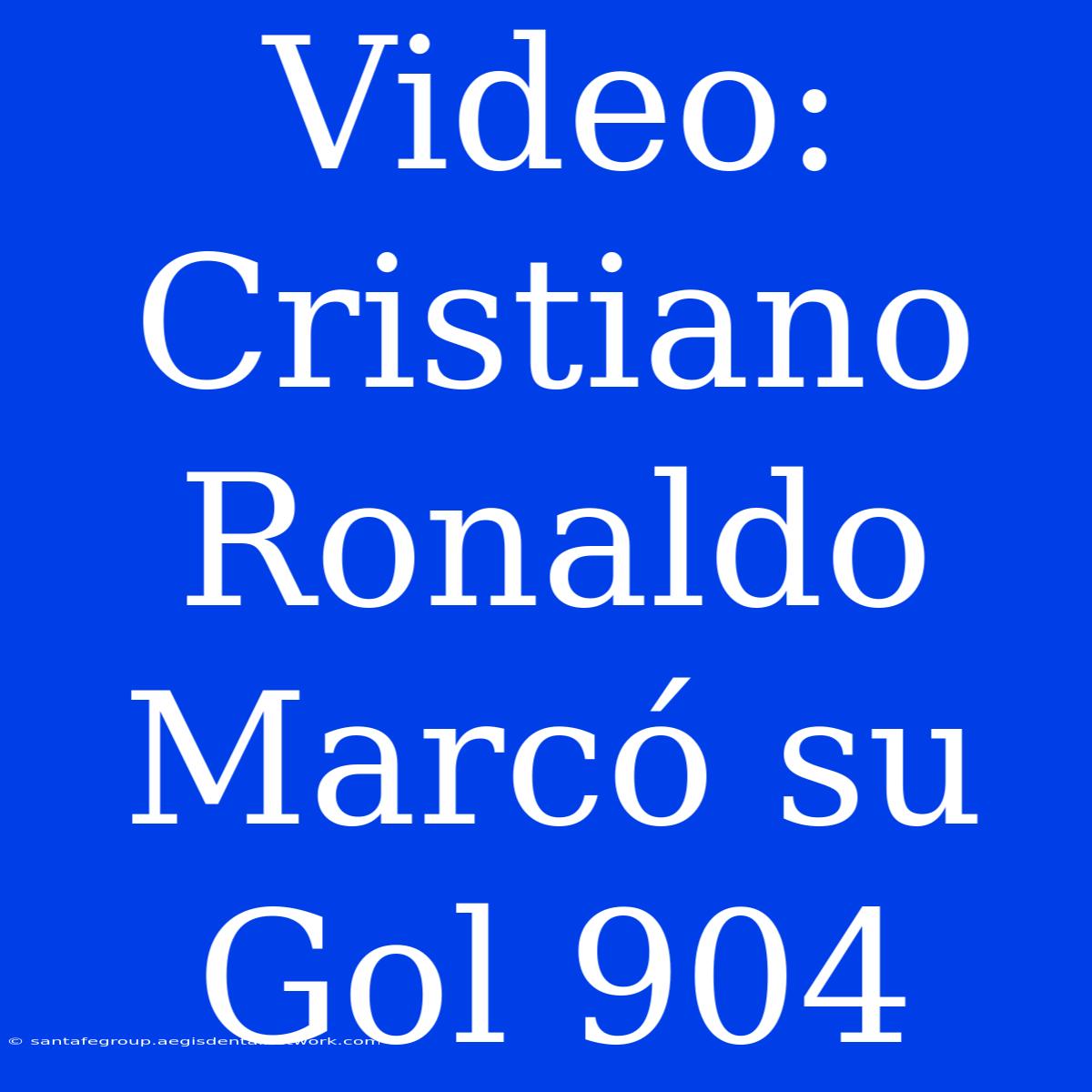 Video: Cristiano Ronaldo Marcó Su Gol 904 