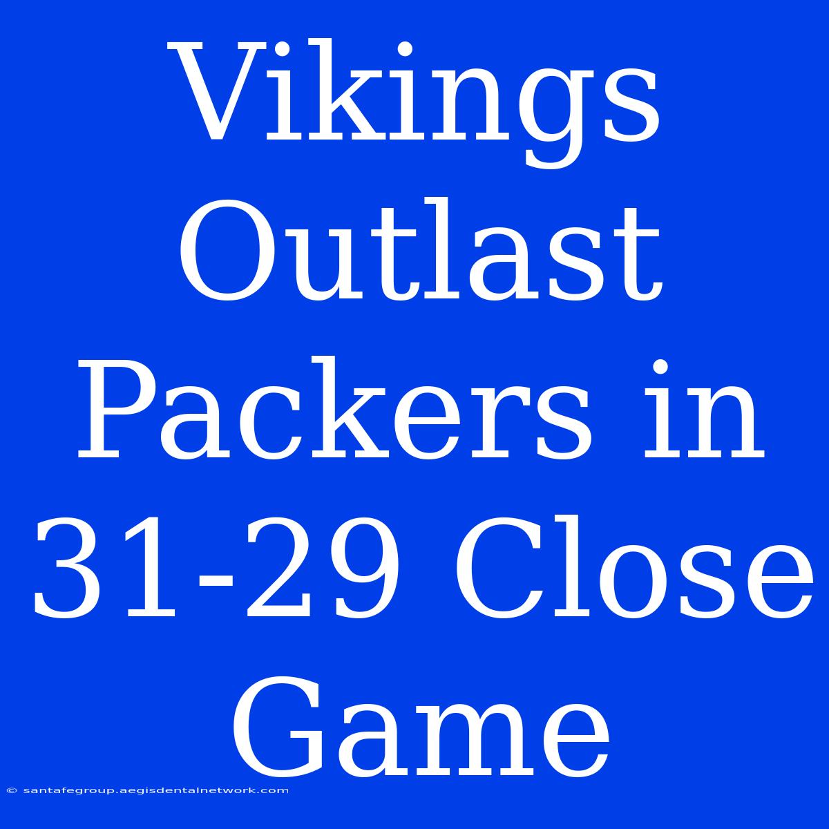 Vikings Outlast Packers In 31-29 Close Game