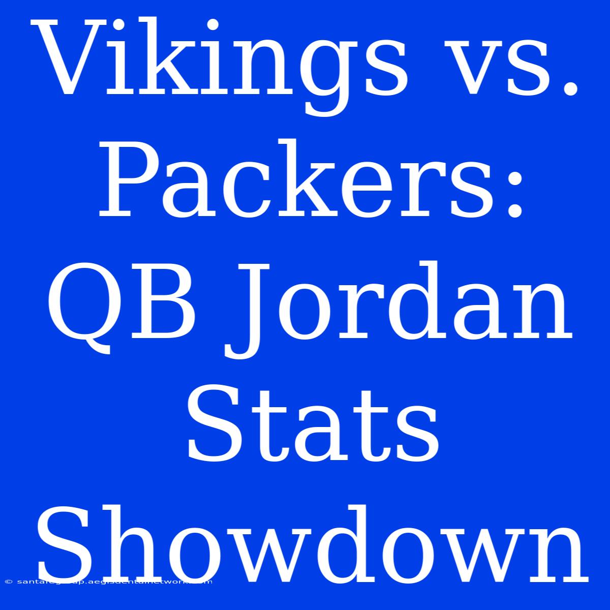 Vikings Vs. Packers: QB Jordan Stats Showdown