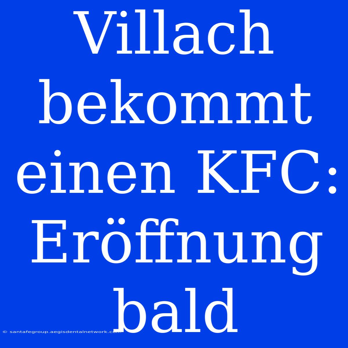 Villach Bekommt Einen KFC: Eröffnung Bald