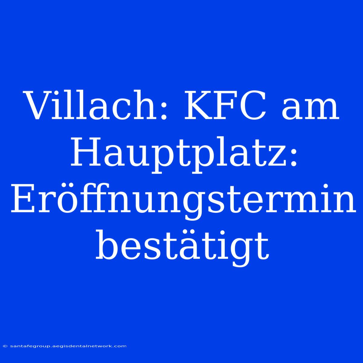 Villach: KFC Am Hauptplatz: Eröffnungstermin Bestätigt 