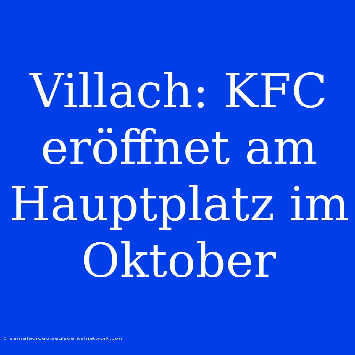 Villach: KFC Eröffnet Am Hauptplatz Im Oktober