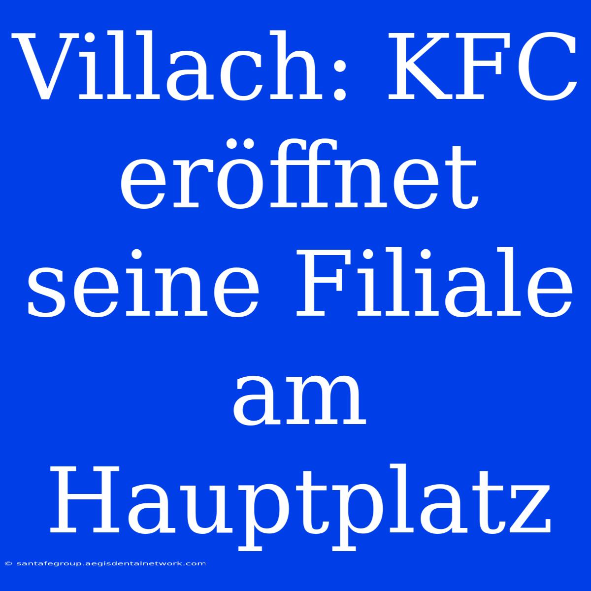 Villach: KFC Eröffnet Seine Filiale Am Hauptplatz